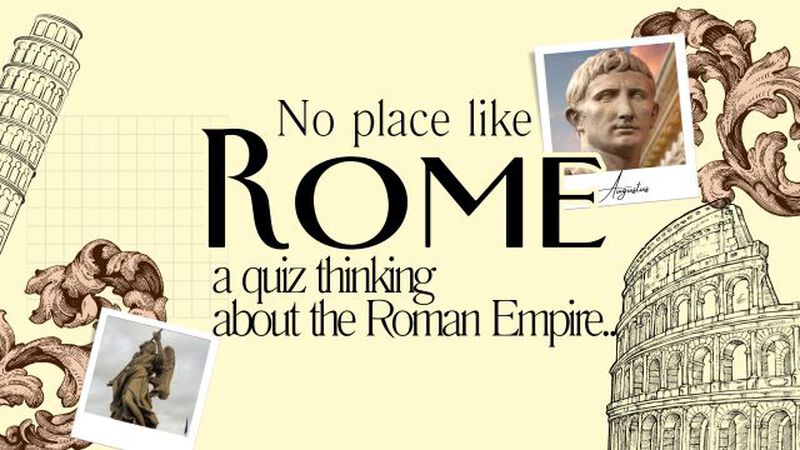 No Place Like Rome: A Quiz Thinking about the Roman Empire
